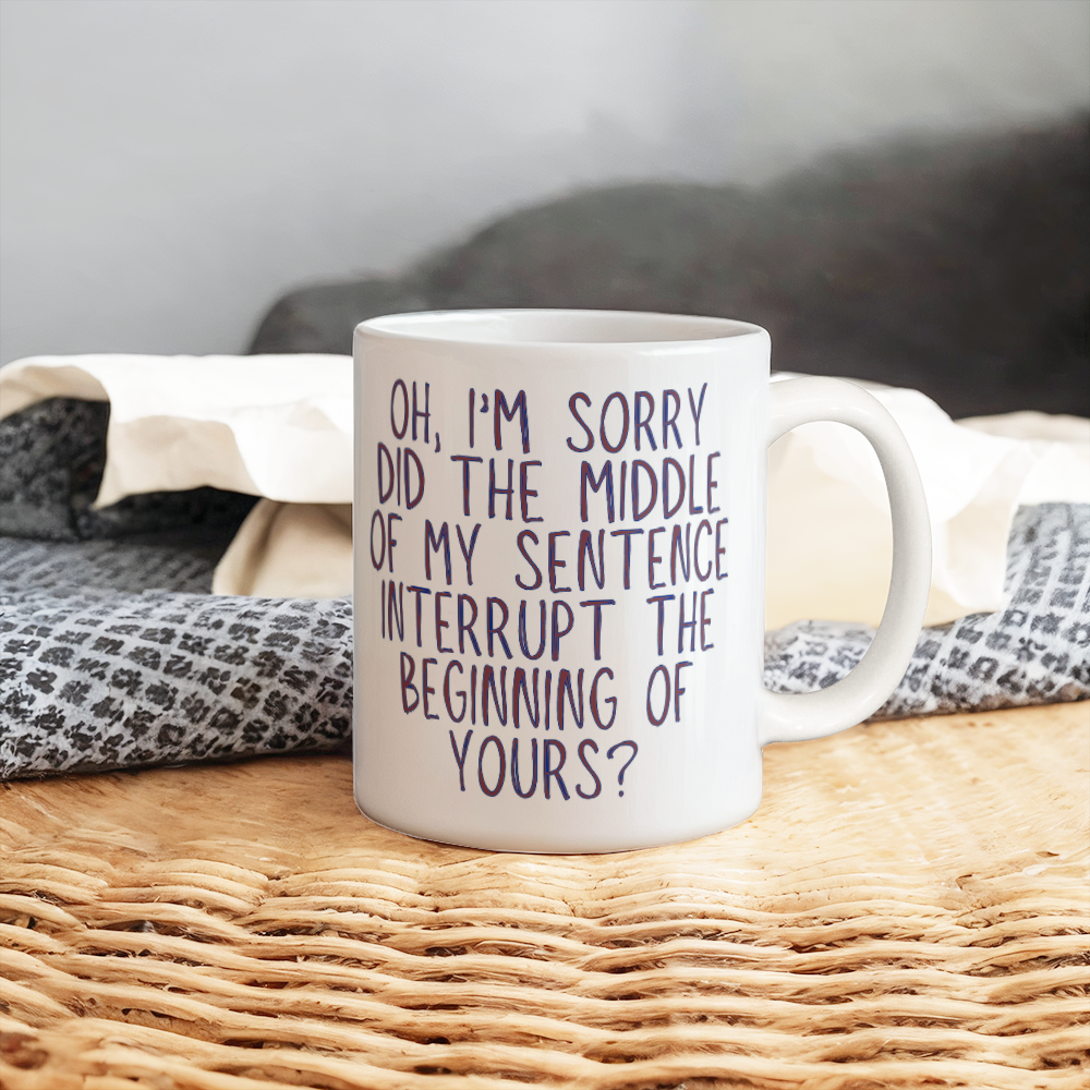 Oh I'm Sorry Mug (White)