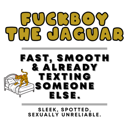 Fuckboy the Jaguar Plushie Design – NSFW stuffed animal gift with funny shirt and adult humor – 8 inch cuddly toy for inappropriate gift giving