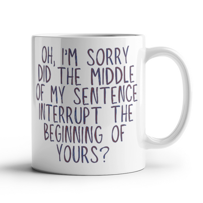 Oh I'm Sorry Mug (White)